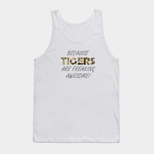 Because Tigers are freaking awesome - wildlife oil painting word art Tank Top